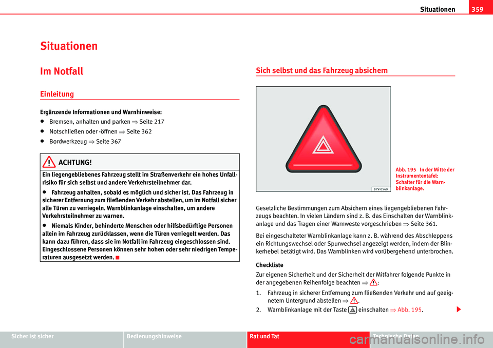 Seat Alhambra 2010  Betriebsanleitung (in German) Situationen359
Sicher ist sicherBedienungshinweiseRat und TatTechnische Daten
Situationen
Im Notfall
Einleitung
Ergänzende Informationen und Warnhinweise:
�xBremsen, anhalten und parken  �ŸSeite 217