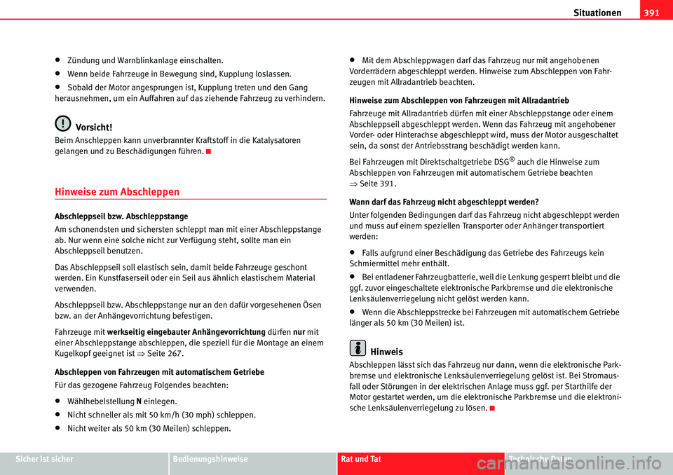 Seat Alhambra 2010  Betriebsanleitung (in German) Situationen391
Sicher ist sicherBedienungshinweiseRat und TatTechnische Daten
�xZündung und Warnblinkanlage einschalten.
�xWenn beide Fahrzeuge in Bewegung sind, Kupplung loslassen.
�xSobald der Moto