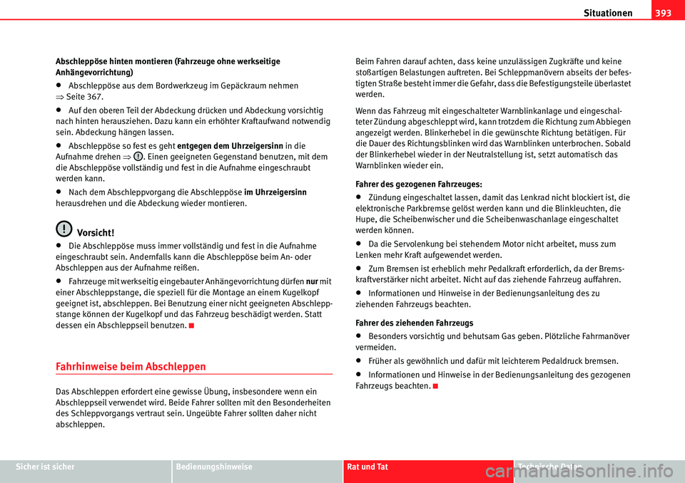 Seat Alhambra 2010  Betriebsanleitung (in German) Situationen393
Sicher ist sicherBedienungshinweiseRat und TatTechnische Daten
Abschleppöse hinten montieren (Fahrzeuge ohne werkseitige 
Anhängevorrichtung)
�xAbschleppöse aus dem Bordwerkzeug im G
