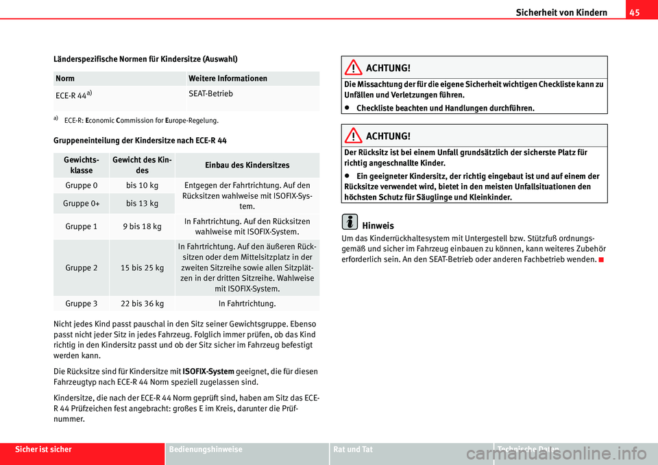 Seat Alhambra 2010  Betriebsanleitung (in German) Sicherheit von Kindern45
Sicher ist sicherBedienungshinweiseRat und TatTechnische Daten
Länderspezifische Normen für Kindersitze (Auswahl)
Gruppeneinteilung der Kindersitze nach ECE-R 44
Nicht jedes