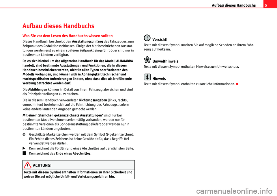 Seat Alhambra 2010 Betriebsanleitung (in German) Aufbau dieses Handbuchs5
Aufbau dieses Handbuchs
Was Sie vor dem Lesen des Handbuchs wissen sollten
Dieses Handbuch beschreibt den Ausstattungsumfang des Fahrzeuges zum
Zeitpunkt des Redaktionsschlu Seat Alhambra 2010 Betriebsanleitung (in German) Aufbau dieses Handbuchs5
Aufbau dieses Handbuchs
Was Sie vor dem Lesen des Handbuchs wissen sollten
Dieses Handbuch beschreibt den Ausstattungsumfang des Fahrzeuges zum
Zeitpunkt des Redaktionsschlu