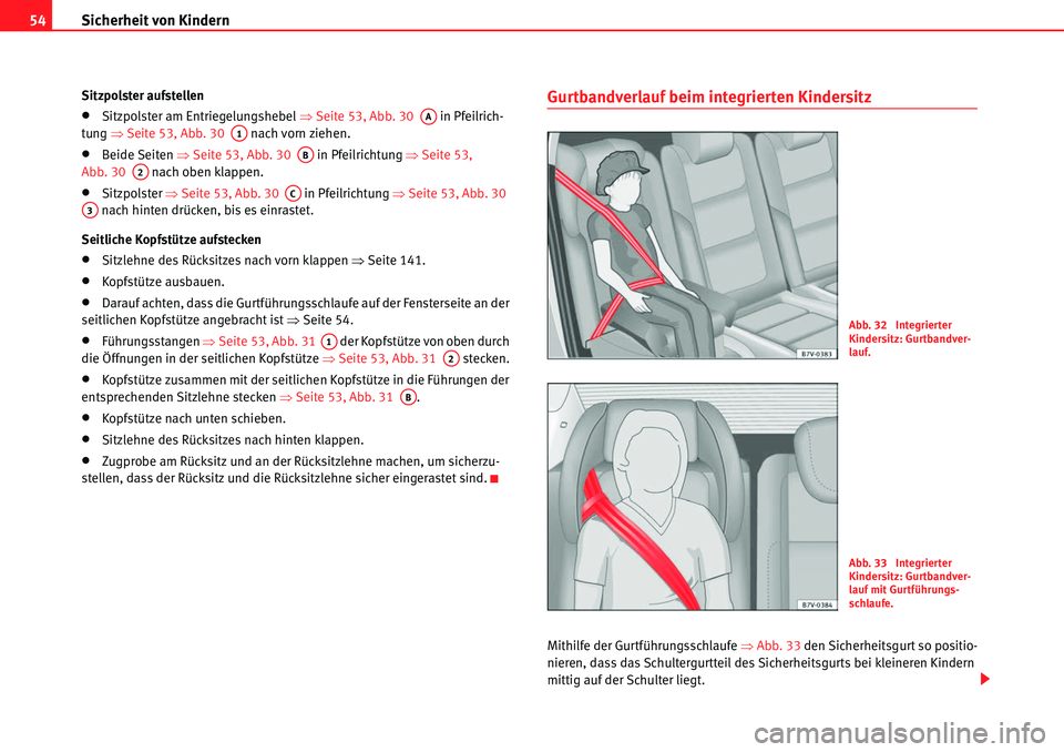 Seat Alhambra 2010  Betriebsanleitung (in German) Sicherheit von Kindern
54
Sitzpolster aufstellen
�xSitzpolster am Entriegelungshebel  �ŸSeite 53, Abb. 30    in Pfeilrich-
tung  �ŸSeite 53, Abb. 30    nach vorn ziehen.
�xBeide Seiten �ŸSeite 53, 