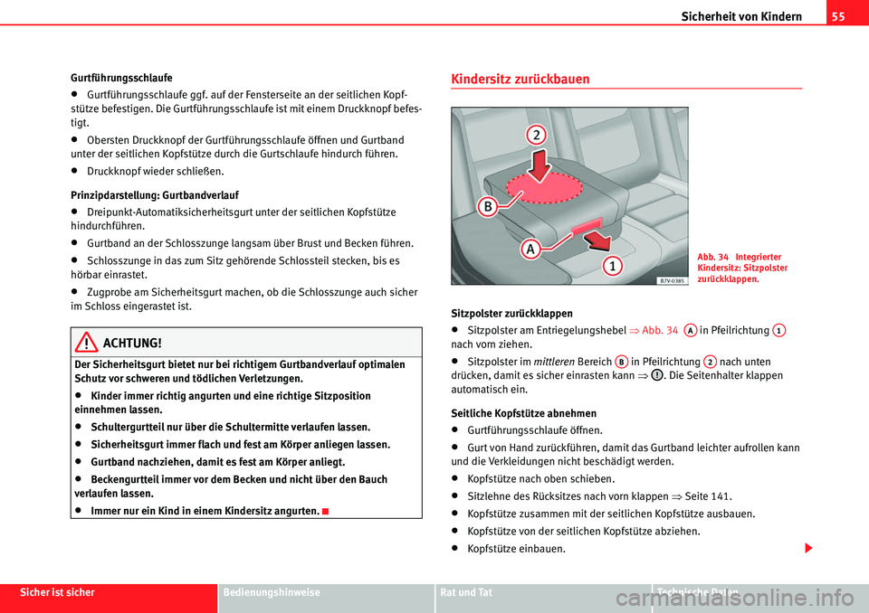 Seat Alhambra 2010  Betriebsanleitung (in German) Sicherheit von Kindern55
Sicher ist sicherBedienungshinweiseRat und TatTechnische Daten
Gurtführungsschlaufe
�xGurtführungsschlaufe ggf. auf der Fensterseite an der seitlichen Kopf-
stütze befestig
