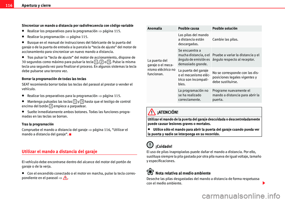Seat Alhambra 2010  Manual del propietario (in Spanish) Apertura y cierre 116
Sincronizar un mando a distancia por radiofrecuencia con código variable
�xRealizar los preparativos para la programación �Ÿpágina 115.
�xRealizar la programación �Ÿpágina