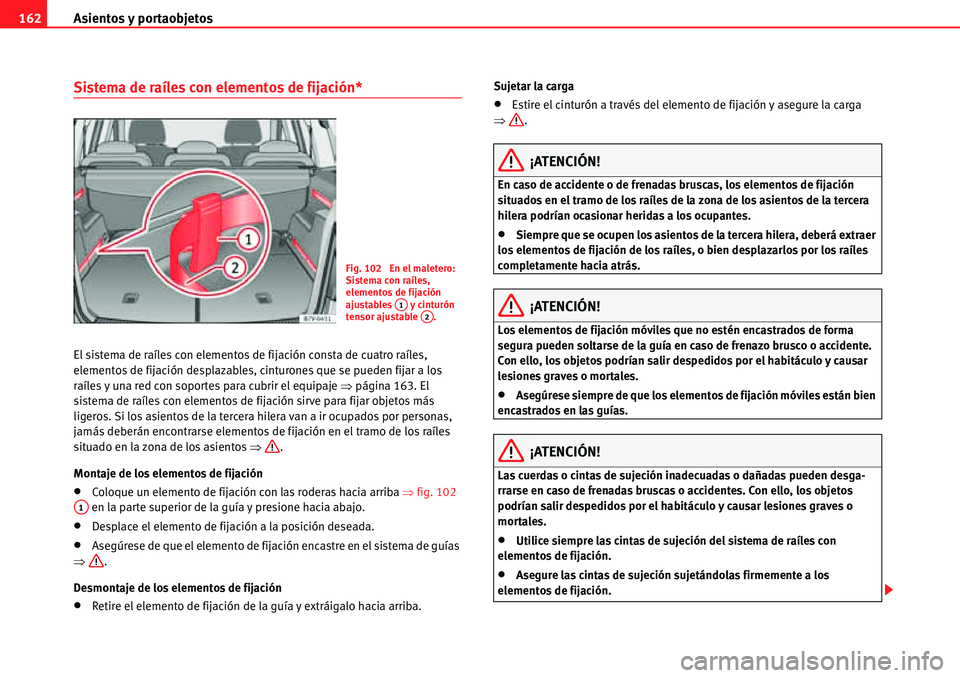 Seat Alhambra 2010  Manual del propietario (in Spanish) Asientos y portaobjetos 162
Sistema de raíles con elementos de fijación*
El sistema de raíles con elementos de fijación consta de cuatro raíles, 
elementos de fijación desplazables, cinturones q