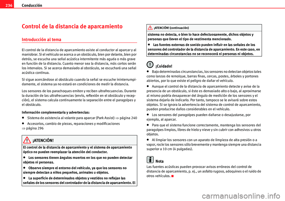Seat Alhambra 2010 Manual del propietario (in Spanish) Conducción 236
Control de la distancia de aparcamiento
Introducción al tema
El control de la distancia de aparcamiento asiste al conductor al aparcar y al
maniobrar. Si el vehículo se acerca a un Seat Alhambra 2010 Manual del propietario (in Spanish) Conducción 236
Control de la distancia de aparcamiento
Introducción al tema
El control de la distancia de aparcamiento asiste al conductor al aparcar y al
maniobrar. Si el vehículo se acerca a un