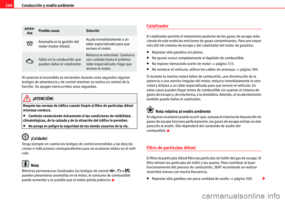 Seat Alhambra 2010 Manual del propietario (in Spanish) Conducción y medio ambiente 266
Al conectar el encendido se encienden durante unos segundos algunos
testigos de advertencia y de control mientras se realiza un control de la
función. Se apagan tra Seat Alhambra 2010 Manual del propietario (in Spanish) Conducción y medio ambiente 266
Al conectar el encendido se encienden durante unos segundos algunos
testigos de advertencia y de control mientras se realiza un control de la
función. Se apagan tra