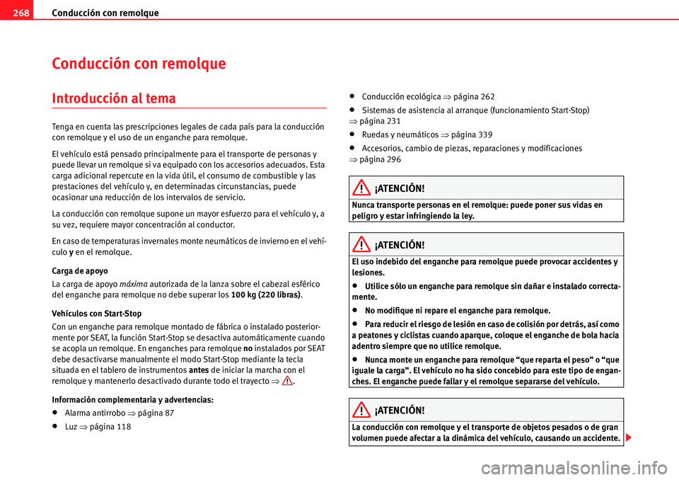 Seat Alhambra 2010  Manual del propietario (in Spanish) Conducción con remolque 268
Conducción con remolque
Introducción al tema
Tenga en cuenta las prescripciones legales de cada país para la conducción 
con remolque y el uso de un enganche para remo