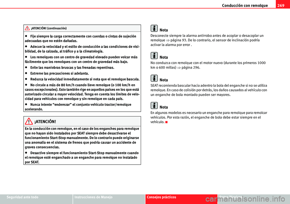 Seat Alhambra 2010  Manual del propietario (in Spanish) Conducción con remolque269
Seguridad ante todoInstrucciones de ManejoConsejos prácticosDatos Técnicos
�xFije siempre la carga correctamente con cuerdas o cintas de sujeción 
adecuadas que no esté