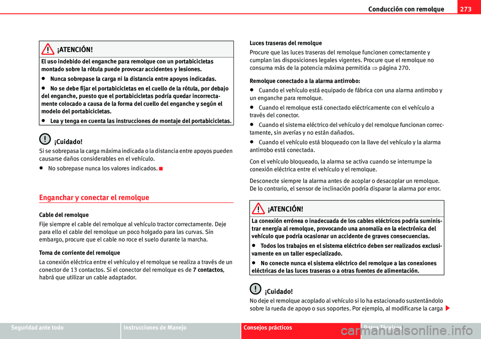 Seat Alhambra 2010  Manual del propietario (in Spanish) Conducción con remolque273
Seguridad ante todoInstrucciones de ManejoConsejos prácticosDatos Técnicos
¡ATENCIÓN!
El uso indebido del enganche para remolque con un portabicicletas 
montado sobre l
