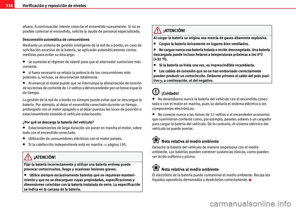 Seat Alhambra 2010 Manual del propietario (in Spanish) Verificación y reposición de niveles 338
afuera. A continuación intente conectar el encendido nuevamente. Si no es
posible conectar el encendido, solicite la ayuda de personal especializado.
Desco Seat Alhambra 2010 Manual del propietario (in Spanish) Verificación y reposición de niveles 338
afuera. A continuación intente conectar el encendido nuevamente. Si no es
posible conectar el encendido, solicite la ayuda de personal especializado.
Desco