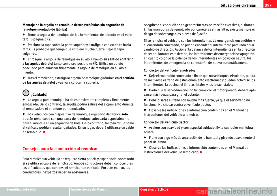 Seat Alhambra 2010  Manual del propietario (in Spanish) Situaciones diversas397
Seguridad ante todoInstrucciones de ManejoConsejos prácticosDatos Técnicos Montaje de la argolla de remolque detrás (vehículos sin enganche de 
remolque montado de fábrica