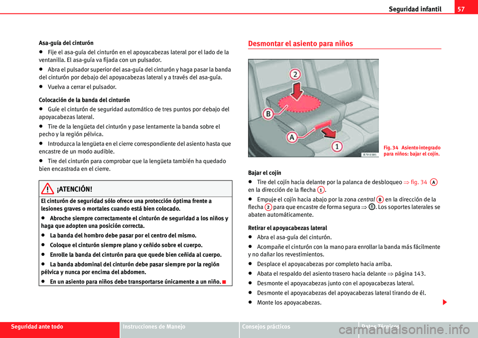 Seat Alhambra 2010  Manual del propietario (in Spanish) Seguridad infantil57
Seguridad ante todoInstrucciones de ManejoConsejos prácticosDatos Técnicos Asa-guía del cinturón
�xFije el asa-guía del cinturón en el apoyacabezas lateral por el lado de la