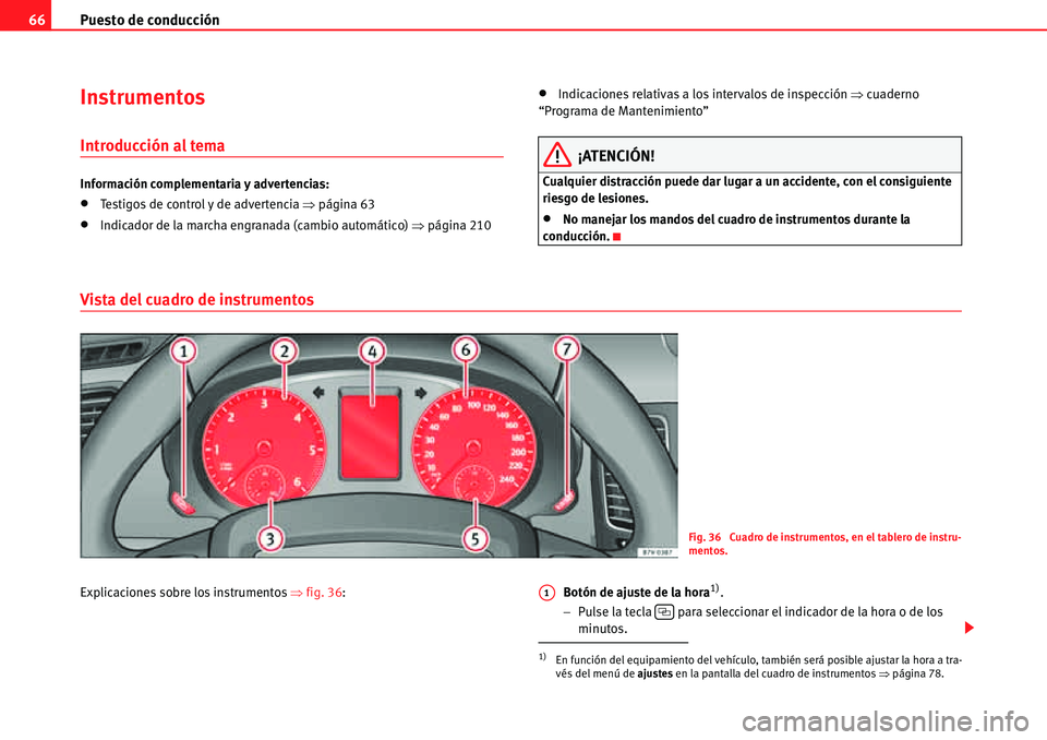 Seat Alhambra 2010  Manual del propietario (in Spanish) Puesto de conducción 66
Instrumentos
Introducción al tema
Información complementaria y advertencias:
�xTestigos de control y de advertencia �Ÿpágina 63
�xIndicador de la marcha engranada (cambio 