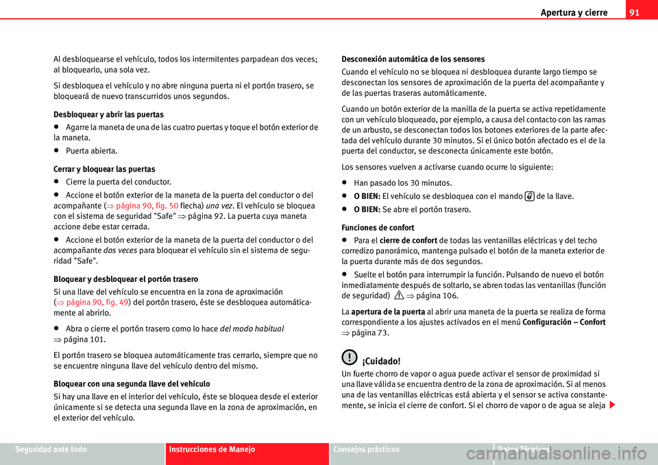 Seat Alhambra 2010  Manual del propietario (in Spanish) Apertura y cierre91
Seguridad ante todoInstrucciones de ManejoConsejos prácticosDatos Técnicos Al desbloquearse el vehículo, todos los intermitentes parpadean dos veces; 
al bloquearlo, una sola ve
