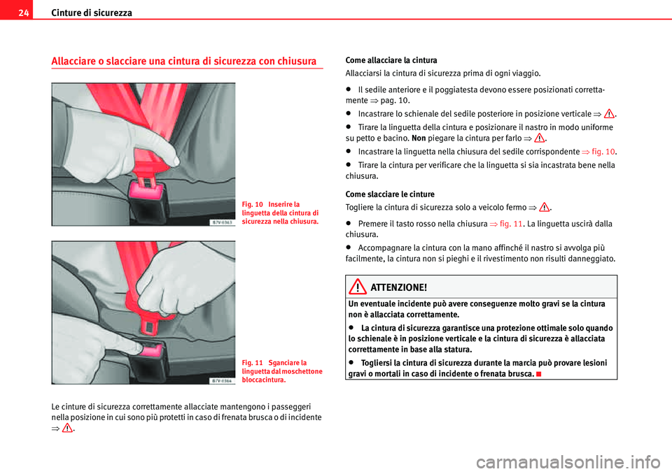 Seat Alhambra 2010 Manuale del proprietario (in Italian) Cinture di sicurezza 24
Allacciare o slacciare una cintura di sicurezza con chiusura
Le cinture di sicurezza correttamente allacciate mantengono i passeggeri
nella posizione in cui sono più protetti Seat Alhambra 2010 Manuale del proprietario (in Italian) Cinture di sicurezza 24
Allacciare o slacciare una cintura di sicurezza con chiusura
Le cinture di sicurezza correttamente allacciate mantengono i passeggeri
nella posizione in cui sono più protetti