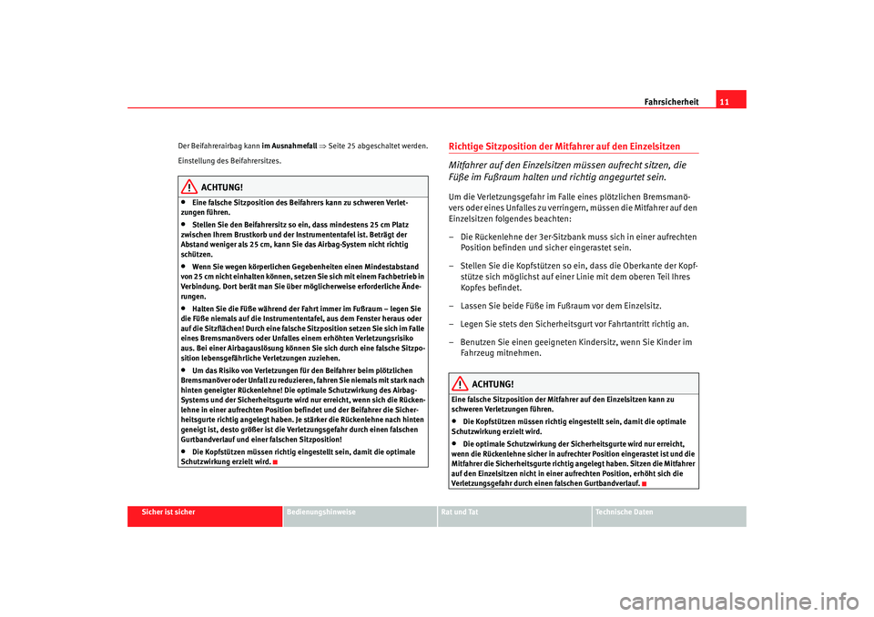 Seat Alhambra 2009  Betriebsanleitung (in German) Fahrsicherheit11
Sicher ist sicher
Bedienungshinweise
Rat und Tat
Te c h n i s c h e  D a t e n
Der Beifahrerairbag kann 
im Ausnahmefall ⇒ Seite 25 abgeschaltet werden.
Einstellung des Beifahrersit