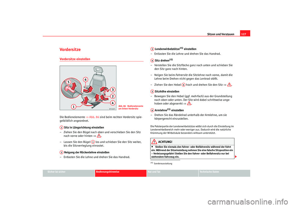 Seat Alhambra 2009 Betriebsanleitung (in German) Sitzen und Verstauen127
Sicher ist sicher
Bedienungshinweise
Rat und Tat
Te c h n i s c h e D a t e n
Vo rdersi tzeVordersitze einstellen Die Bedienelemente ⇒Abb. 86 sind beim rechten Vordersitz sp Seat Alhambra 2009 Betriebsanleitung (in German) Sitzen und Verstauen127
Sicher ist sicher
Bedienungshinweise
Rat und Tat
Te c h n i s c h e D a t e n
Vo rdersi tzeVordersitze einstellen Die Bedienelemente ⇒Abb. 86 sind beim rechten Vordersitz sp