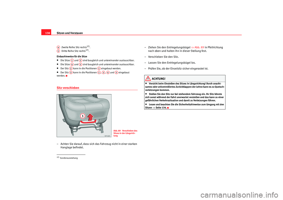 Seat Alhambra 2009 Betriebsanleitung (in German) Sitzen und Verstauen
130
Zweite Reihe Sitz rechts
27).
Dritte Reihe Sitz rechts
27).
Einbauhinweise für die Sitze
•
Die Sitze und sind baugleich und untereinander austauschbar.
•
Die Sitze Seat Alhambra 2009 Betriebsanleitung (in German) Sitzen und Verstauen
130
Zweite Reihe Sitz rechts
27).
Dritte Reihe Sitz rechts
27).
Einbauhinweise für die Sitze
•
Die Sitze und sind baugleich und untereinander austauschbar.
•
Die Sitze