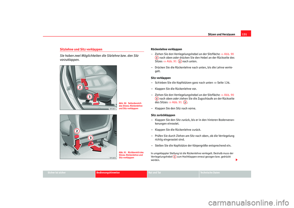 Seat Alhambra 2009 Betriebsanleitung (in German) Sitzen und Verstauen131
Sicher ist sicher
Bedienungshinweise
Rat und Tat
Te c h n i s c h e D a t e n
Sitzlehne und Sitz vorklappen
Sie haben zwei Möglichkeiten die Sitzlehne bzw. den Sitz
vorzukla Seat Alhambra 2009 Betriebsanleitung (in German) Sitzen und Verstauen131
Sicher ist sicher
Bedienungshinweise
Rat und Tat
Te c h n i s c h e D a t e n
Sitzlehne und Sitz vorklappen
Sie haben zwei Möglichkeiten die Sitzlehne bzw. den Sitz
vorzukla