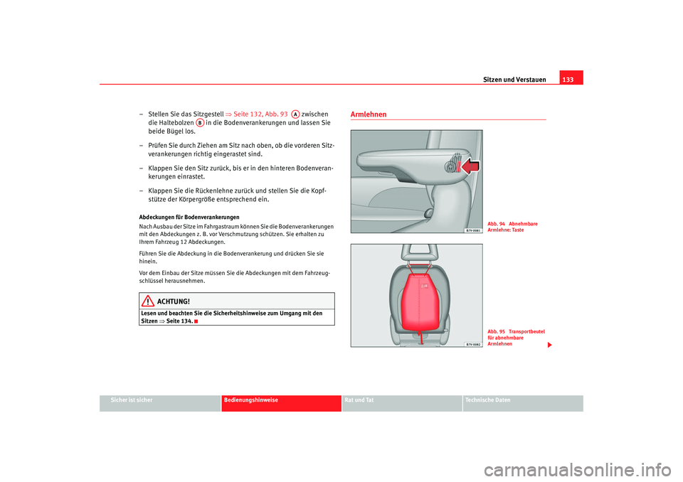Seat Alhambra 2009 Betriebsanleitung (in German) Sitzen und Verstauen133
Sicher ist sicher
Bedienungshinweise
Rat und Tat
Te c h n i s c h e D a t e n
– Stellen Sie das Sitzgestell ⇒Seite 132, Abb. 93 zwischen
die Haltebolzen in die Bode Seat Alhambra 2009 Betriebsanleitung (in German) Sitzen und Verstauen133
Sicher ist sicher
Bedienungshinweise
Rat und Tat
Te c h n i s c h e D a t e n
– Stellen Sie das Sitzgestell ⇒Seite 132, Abb. 93 zwischen
die Haltebolzen in die Bode