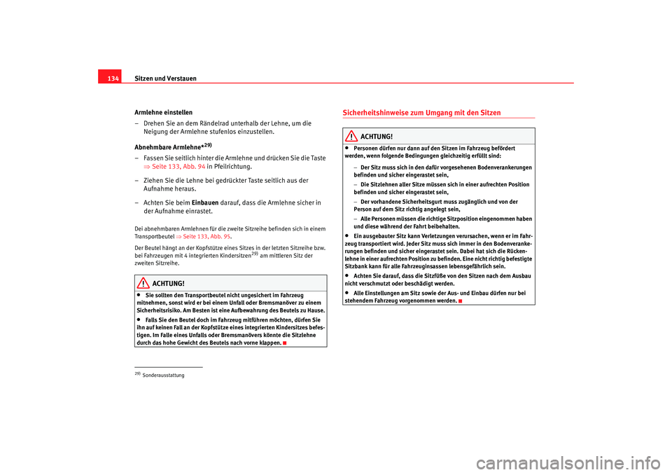 Seat Alhambra 2009 Betriebsanleitung (in German) Sitzen und Verstauen
134
Armlehne einstellen
– Drehen Sie an dem Rändelrad unterhalb der Lehne, um die Neigung der Armlehne stufenlos einzustellen.
Abnehmbare Armlehne*
29)
– Fassen Sie seitlich Seat Alhambra 2009 Betriebsanleitung (in German) Sitzen und Verstauen
134
Armlehne einstellen
– Drehen Sie an dem Rändelrad unterhalb der Lehne, um die Neigung der Armlehne stufenlos einzustellen.
Abnehmbare Armlehne*
29)
– Fassen Sie seitlich