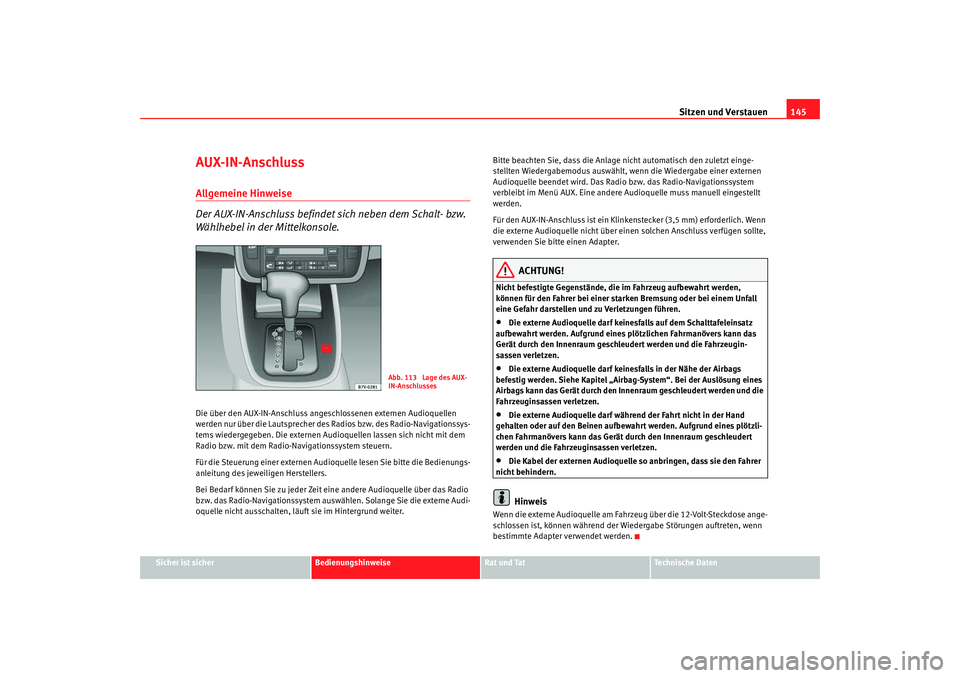 Seat Alhambra 2009 Betriebsanleitung (in German) Sitzen und Verstauen145
Sicher ist sicher
Bedienungshinweise
Rat und Tat
Te c h n i s c h e D a t e n
AUX-IN-AnschlussAllgemeine Hinweise
Der AUX-IN-Anschluss befindet sich neben dem Schalt- bzw.
W Seat Alhambra 2009 Betriebsanleitung (in German) Sitzen und Verstauen145
Sicher ist sicher
Bedienungshinweise
Rat und Tat
Te c h n i s c h e D a t e n
AUX-IN-AnschlussAllgemeine Hinweise
Der AUX-IN-Anschluss befindet sich neben dem Schalt- bzw.
W