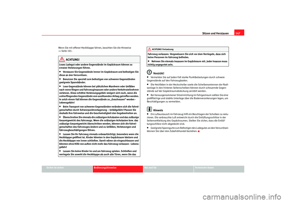 Seat Alhambra 2009 Betriebsanleitung (in German) Sitzen und Verstauen147
Sicher ist sicher
Bedienungshinweise
Rat und Tat
Te c h n i s c h e D a t e n
Wenn Sie mit offener Heckklappe fahren, beachten Sie die Hinweise
⇒
Seite 101.
ACHTUNG!
Loses Seat Alhambra 2009 Betriebsanleitung (in German) Sitzen und Verstauen147
Sicher ist sicher
Bedienungshinweise
Rat und Tat
Te c h n i s c h e D a t e n
Wenn Sie mit offener Heckklappe fahren, beachten Sie die Hinweise
⇒
Seite 101.
ACHTUNG!
Loses