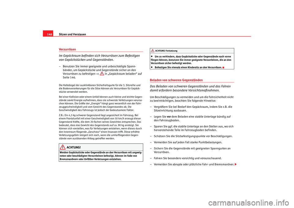 Seat Alhambra 2009 Betriebsanleitung (in German) Sitzen und Verstauen
148Ver zur rös en
Im Gepäckraum befinden sich Verzurrösen zum Befestigen
von Gepäckstücken und Gegenständen.– Benutzen Sie immer geeignete und unbeschädigte Spann-
bänd Seat Alhambra 2009 Betriebsanleitung (in German) Sitzen und Verstauen
148Ver zur rös en
Im Gepäckraum befinden sich Verzurrösen zum Befestigen
von Gepäckstücken und Gegenständen.– Benutzen Sie immer geeignete und unbeschädigte Spann-
bänd