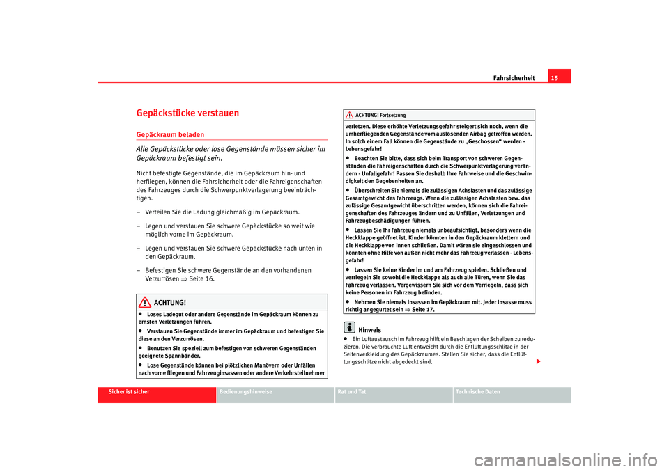 Seat Alhambra 2009  Betriebsanleitung (in German) Fahrsicherheit15
Sicher ist sicher
Bedienungshinweise
Rat und Tat
Te c h n i s c h e  D a t e n
Gepäckstücke verstauenGepäckraum beladen
Alle Gepäckstücke oder lose Gegenstände müssen sicher im