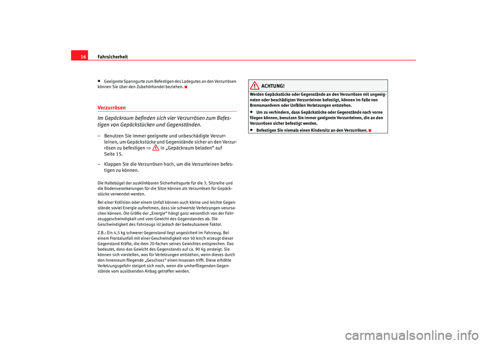 Seat Alhambra 2009  Betriebsanleitung (in German) Fahrsicherheit
16•
Geeignete Spanngurte zum Befestigen des Ladegutes an den Verzurrösen 
können Sie über den Zubehörhandel beziehen.
Ver zur rös en
Im Gepäckraum befinden sich vier Verzurröse