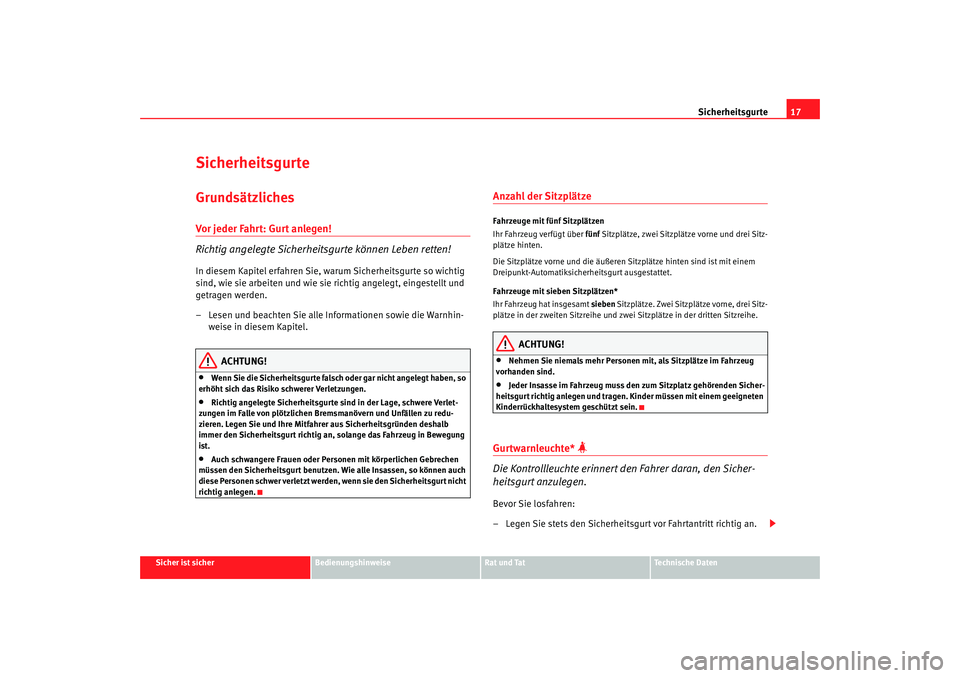 Seat Alhambra 2009  Betriebsanleitung (in German) Sicherheitsgurte17
Sicher ist sicher
Bedienungshinweise
Rat und Tat
Te c h n i s c h e  D a t e n
SicherheitsgurteGrundsätzlichesVor jeder Fahrt: Gurt anlegen!
Richtig angelegte Sicherheitsgurte kön