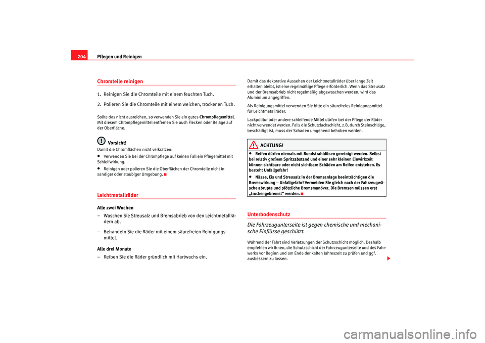 Seat Alhambra 2009 Betriebsanleitung (in German) Pflegen und Reinigen
204Chromteile reinigen1. Reinigen Sie die Chromteile mit einem feuchten Tuch.
2. Polieren Sie die Chromteile mit einem weichen, trockenen Tuch.Sollte das nicht ausreichen, so ve Seat Alhambra 2009 Betriebsanleitung (in German) Pflegen und Reinigen
204Chromteile reinigen1. Reinigen Sie die Chromteile mit einem feuchten Tuch.
2. Polieren Sie die Chromteile mit einem weichen, trockenen Tuch.Sollte das nicht ausreichen, so ve
