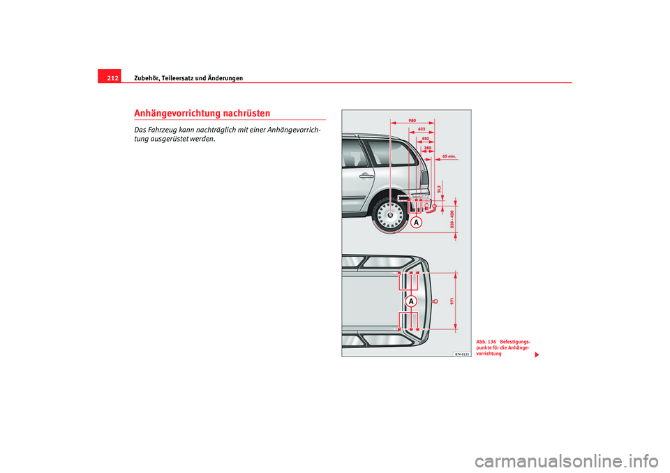 Seat Alhambra 2009  Betriebsanleitung (in German) Zubehör, Teileersatz und Änderungen
212Anhängevorrichtung nachrüstenDas Fahrzeug kann nachträglich mit einer Anhängevorrich-
tung ausgerüstet werden.
Abb. 136  Befestigungs-
punkte für die Anh