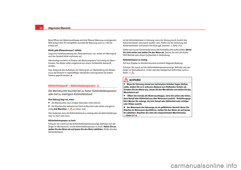 Seat Alhambra 2009 Betriebsanleitung (in German) Allgemeine Übersicht
80Beim Öffnen der Motorraumklappe wird die Ölstand-Warnung zurückgesetzt.
Wird jedoch kein Öl nachgefüllt, leuchtet die Warnung nach ca. 100 km
erneut auf.
Blinkt gelb (Ö Seat Alhambra 2009 Betriebsanleitung (in German) Allgemeine Übersicht
80Beim Öffnen der Motorraumklappe wird die Ölstand-Warnung zurückgesetzt.
Wird jedoch kein Öl nachgefüllt, leuchtet die Warnung nach ca. 100 km
erneut auf.
Blinkt gelb (Ö