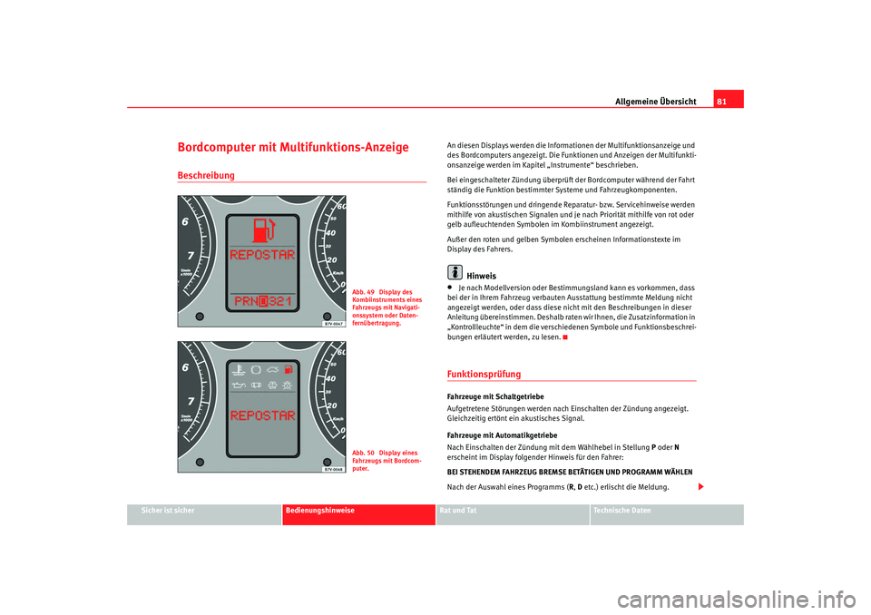 Seat Alhambra 2009 Betriebsanleitung (in German) Allgemeine Übersicht81
Sicher ist sicher
Bedienungshinweise
Rat und Tat
Te c h n i s c h e D a t e n
Bordcomputer mit Multifunktions-AnzeigeBeschreibung
An diesen Displays werden die Informationen d Seat Alhambra 2009 Betriebsanleitung (in German) Allgemeine Übersicht81
Sicher ist sicher
Bedienungshinweise
Rat und Tat
Te c h n i s c h e D a t e n
Bordcomputer mit Multifunktions-AnzeigeBeschreibung
An diesen Displays werden die Informationen d