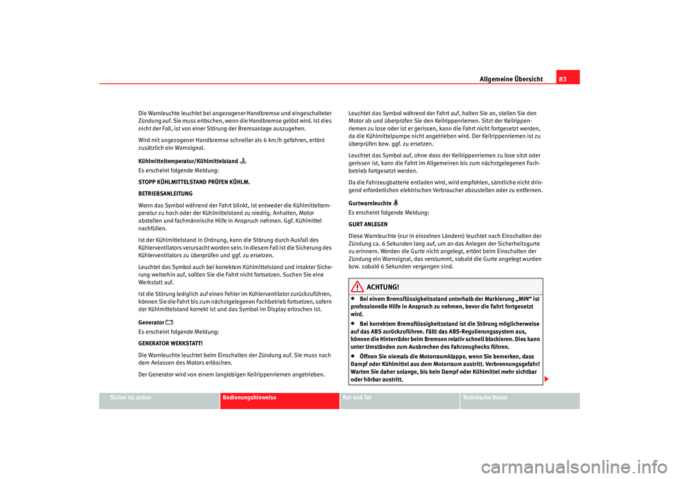 Seat Alhambra 2009 Betriebsanleitung (in German) Allgemeine Übersicht83
Sicher ist sicher
Bedienungshinweise
Rat und Tat
Te c h n i s c h e D a t e n
Die Warnleuchte leuchtet bei angezogener Handbremse und eingeschalteter
Zündung auf. Sie muss e Seat Alhambra 2009 Betriebsanleitung (in German) Allgemeine Übersicht83
Sicher ist sicher
Bedienungshinweise
Rat und Tat
Te c h n i s c h e D a t e n
Die Warnleuchte leuchtet bei angezogener Handbremse und eingeschalteter
Zündung auf. Sie muss e