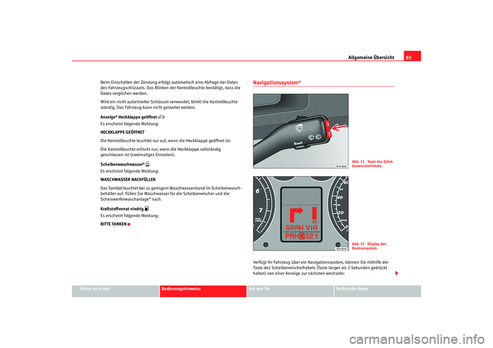 Seat Alhambra 2009 Betriebsanleitung (in German) Allgemeine Übersicht85
Sicher ist sicher
Bedienungshinweise
Rat und Tat
Te c h n i s c h e D a t e n
Beim Einschalten der Zündung erfolgt automatisch eine Abfrage der Daten
des Fahrzeugschlüssels Seat Alhambra 2009 Betriebsanleitung (in German) Allgemeine Übersicht85
Sicher ist sicher
Bedienungshinweise
Rat und Tat
Te c h n i s c h e D a t e n
Beim Einschalten der Zündung erfolgt automatisch eine Abfrage der Daten
des Fahrzeugschlüssels