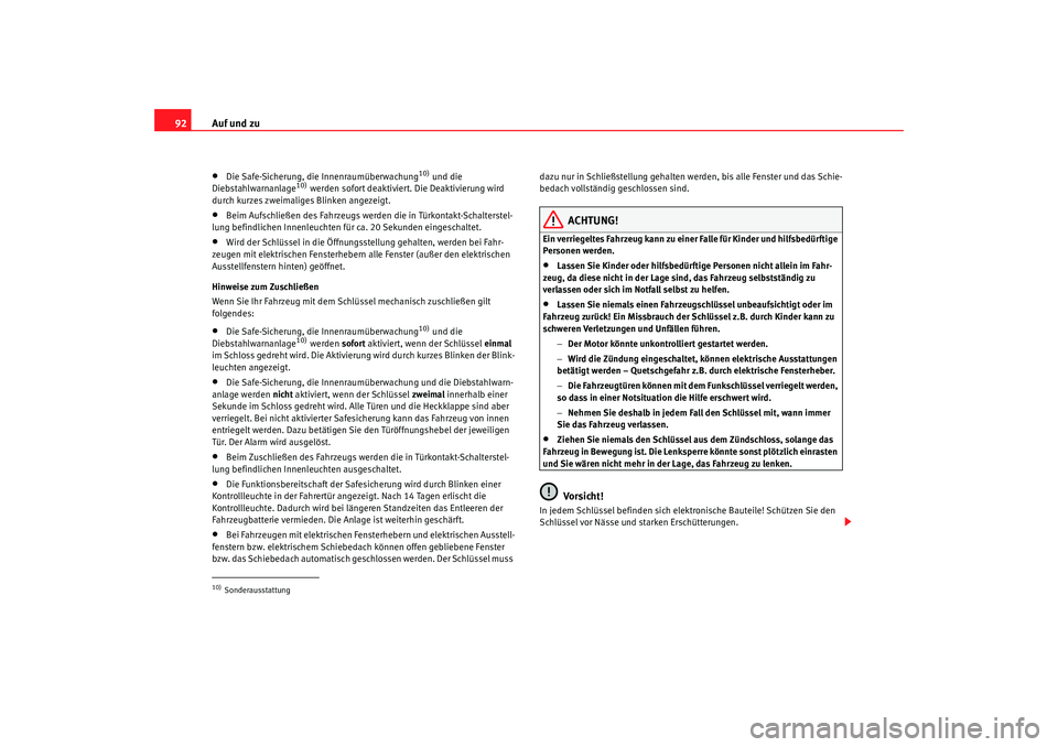 Seat Alhambra 2009  Betriebsanleitung (in German) Auf und zu
92•
Die Safe-Sicherung, die Innenraumüberwachung
10) und die 
Diebstahlwarnanlage
10) werden sofort deaktiviert. Die Deaktivierung wird 
durch kurzes zweimaliges Blinken angezeigt.
•
B