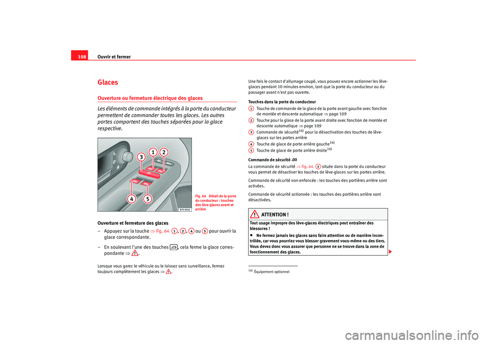 Seat Alhambra 2009 Manuel du propriétaire (in French) Ouvrir et fermer
108GlacesOuverture ou fermeture électrique des glaces
Les éléments de commande intégrés à la porte du conducteur
permettent de commander toutes les glaces. Les autres
portes c Seat Alhambra 2009 Manuel du propriétaire (in French) Ouvrir et fermer
108GlacesOuverture ou fermeture électrique des glaces
Les éléments de commande intégrés à la porte du conducteur
permettent de commander toutes les glaces. Les autres
portes c