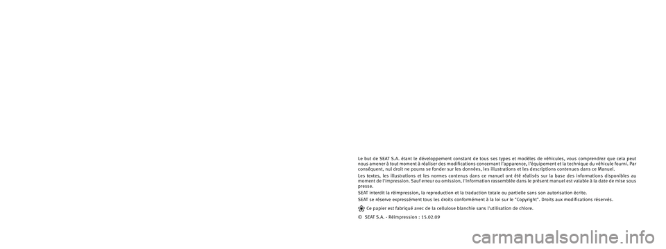 Seat Alhambra 2009  Manuel du propriétaire (in French)  Le  but de  SEAT  S.A.  étant le  développement constant de  tous ses types et modèles de  véhicules,  vous comprendrez que  cela  peut
nous amener à tout moment à réaliser des modifications co