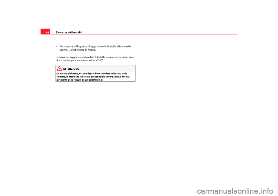Seat Alhambra 2009  Manuale del proprietario (in Italian) Sicurezza dei bambini
64
– Far passare la linguetta di aggancio e le bretelle attraverso la fodera. Quindi sfilare la fodera.La fodera del seggiolino per bambini è di stoffa e può essere lavata in