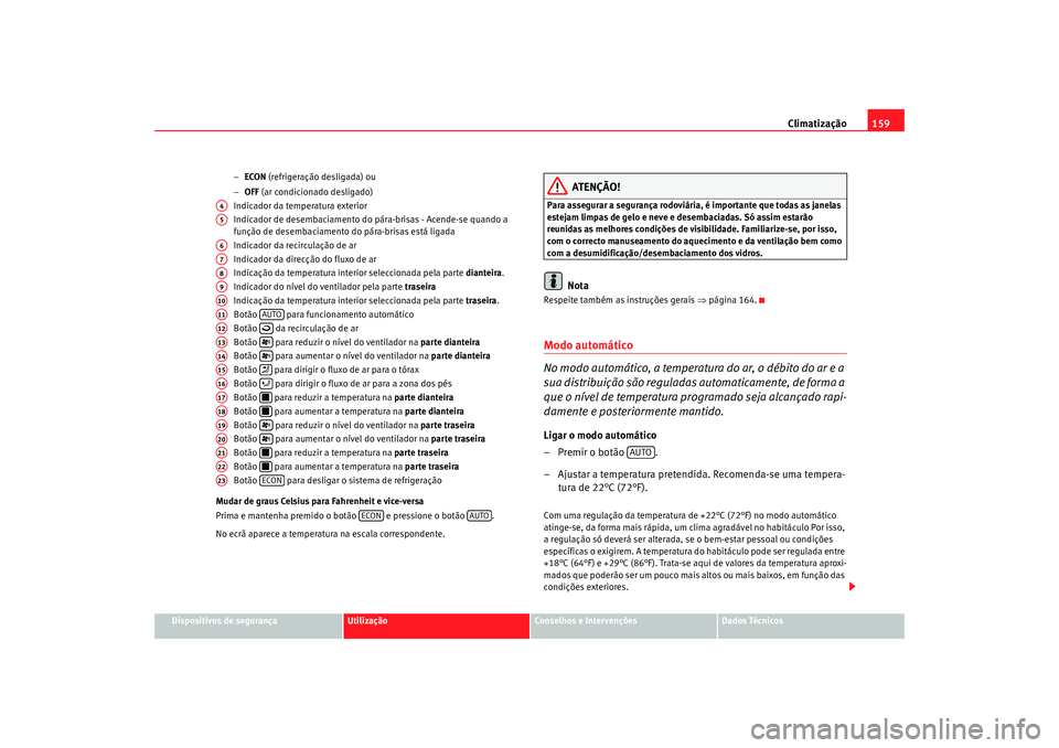 Seat Alhambra 2009  Manual do proprietário (in Portuguese)  Climatização159
Dispositivos de segurança
Utilização
Conselhos e Intervenções
Dados Técnicos
−
ECON  (refrigeração desligada) ou
− OFF  (ar condicionado desligado)
Indicador da temperatu