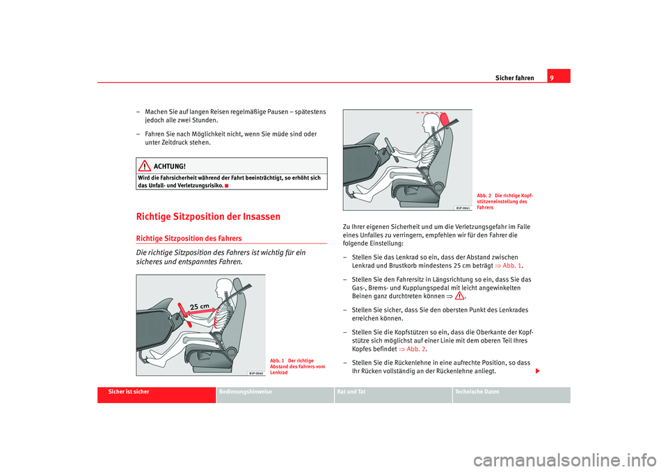Seat Alhambra 2008 Betriebsanleitung (in German) Sicher fahren9
Sicher ist sicher
Bedienungshinweise
Rat und Tat
Te c h n i s c h e D a t e n
– Machen Sie auf langen Reisen regelmäßige Pausen – spätestens
jedoch alle zwei Stunden.
– Fahre Seat Alhambra 2008 Betriebsanleitung (in German) Sicher fahren9
Sicher ist sicher
Bedienungshinweise
Rat und Tat
Te c h n i s c h e D a t e n
– Machen Sie auf langen Reisen regelmäßige Pausen – spätestens
jedoch alle zwei Stunden.
– Fahre