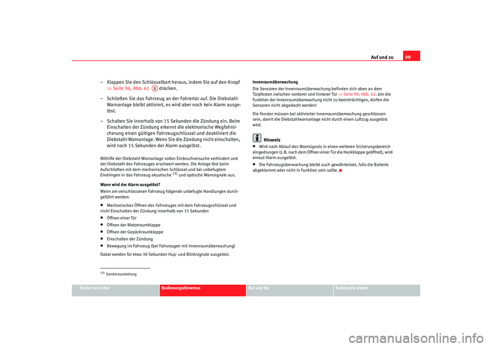 Seat Alhambra 2008 Betriebsanleitung (in German) Auf und zu99
Sicher ist sicher
Bedienungshinweise
Rat und Tat
Te c h n i s c h e D a t e n
– Klappen Sie den Schlüsselbart heraus, indem Sie auf den Knopf
⇒Seite 96, Abb. 61 drücken.
– Sc Seat Alhambra 2008 Betriebsanleitung (in German) Auf und zu99
Sicher ist sicher
Bedienungshinweise
Rat und Tat
Te c h n i s c h e D a t e n
– Klappen Sie den Schlüsselbart heraus, indem Sie auf den Knopf
⇒Seite 96, Abb. 61 drücken.
– Sc