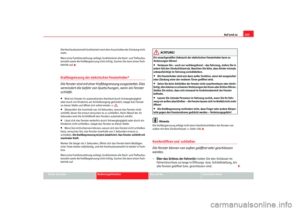 Seat Alhambra 2008 Betriebsanleitung (in German) Auf und zu105
Sicher ist sicher
Bedienungshinweise
Rat und Tat
Te c h n i s c h e D a t e n
Die Hochlaufautomatik funktioniert nach dem Ausschalten der Zündung nicht
mehr.
Wenn eine Funktionsstöru Seat Alhambra 2008 Betriebsanleitung (in German) Auf und zu105
Sicher ist sicher
Bedienungshinweise
Rat und Tat
Te c h n i s c h e D a t e n
Die Hochlaufautomatik funktioniert nach dem Ausschalten der Zündung nicht
mehr.
Wenn eine Funktionsstöru