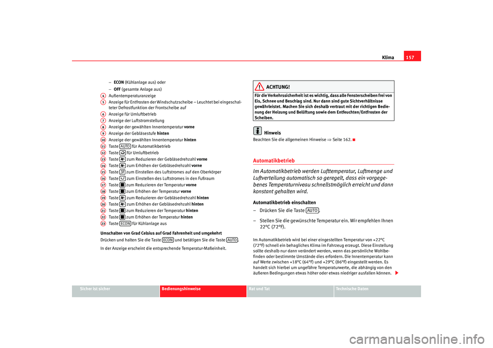 Seat Alhambra 2008 Betriebsanleitung (in German) Klima157
Sicher ist sicher
Bedienungshinweise
Rat und Tat
Te c h n i s c h e D a t e n
−
ECON (Kühlanlage aus) oder
− OFF (gesamte Anlage aus)
Außentemperaturanzeige
Anzeige für Entfrosten d Seat Alhambra 2008 Betriebsanleitung (in German) Klima157
Sicher ist sicher
Bedienungshinweise
Rat und Tat
Te c h n i s c h e D a t e n
−
ECON (Kühlanlage aus) oder
− OFF (gesamte Anlage aus)
Außentemperaturanzeige
Anzeige für Entfrosten d