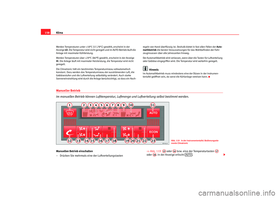 Seat Alhambra 2008 Betriebsanleitung (in German) Klima
158Werden Temperaturen unter +18°C (17,78°C) gewählt, erscheint in der
Anzeige LO. Die Temperatur wird nicht geregelt und im AUTO-Betrieb läuft die
Anlage mit maximaler Kühlleistung.
Wer Seat Alhambra 2008 Betriebsanleitung (in German) Klima
158Werden Temperaturen unter +18°C (17,78°C) gewählt, erscheint in der
Anzeige LO. Die Temperatur wird nicht geregelt und im AUTO-Betrieb läuft die
Anlage mit maximaler Kühlleistung.
Wer