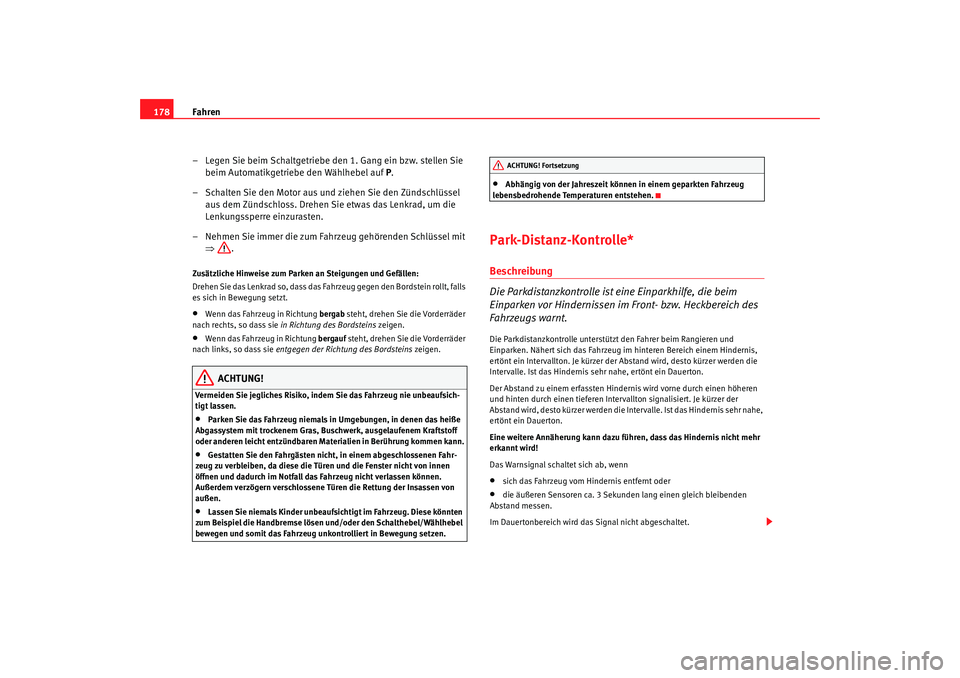 Seat Alhambra 2008 Betriebsanleitung (in German) Fahren
178
– Legen Sie beim Schaltgetriebe den 1. Gang ein bzw. stellen Sie beim Automatikgetriebe den Wählhebel auf P.
– Schalten Sie den Motor aus und ziehen Sie den Zündschlüssel aus dem Z Seat Alhambra 2008 Betriebsanleitung (in German) Fahren
178
– Legen Sie beim Schaltgetriebe den 1. Gang ein bzw. stellen Sie beim Automatikgetriebe den Wählhebel auf P.
– Schalten Sie den Motor aus und ziehen Sie den Zündschlüssel aus dem Z