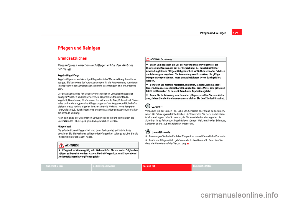 Seat Alhambra 2008 Betriebsanleitung (in German) Pflegen und Reinigen199
Sicher ist sicher
Bedienungshinweise
Rat und Tat
Te c h n i s c h e D a t e n
Pflegen und ReinigenGrundsätzlichesRegelmäßiges Waschen und Pflegen erhält den Wert des
Fahr Seat Alhambra 2008 Betriebsanleitung (in German) Pflegen und Reinigen199
Sicher ist sicher
Bedienungshinweise
Rat und Tat
Te c h n i s c h e D a t e n
Pflegen und ReinigenGrundsätzlichesRegelmäßiges Waschen und Pflegen erhält den Wert des
Fahr